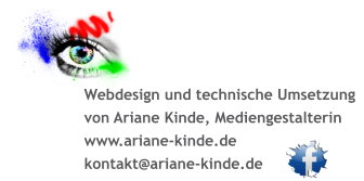 Webdesign und technische Umsetzung von Ariane Kinde, Mediengestalterin www.ariane-kinde.de kontakt@ariane-kinde.de